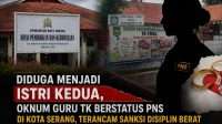 Diduga Menjadi Istri Kedua, Oknum Guru TK Berstatus PNS di Kota Serang Terancam Sanksi Disiplin Berat
