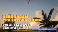 Kebakaran TPA Jatiwaringin, Kelalaian atau Sabotase?